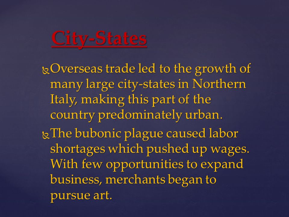 City-States  Overseas trade led to the growth of many large city-states in Northern Italy, making this part of the country predominately urban.