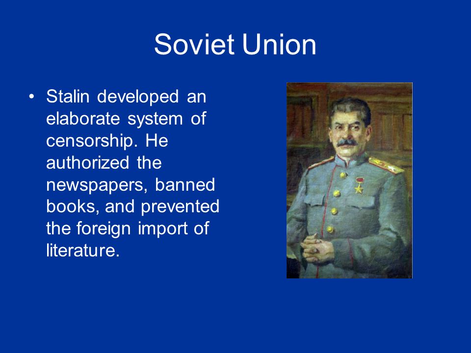 Soviet Union Stalin developed an elaborate system of censorship.