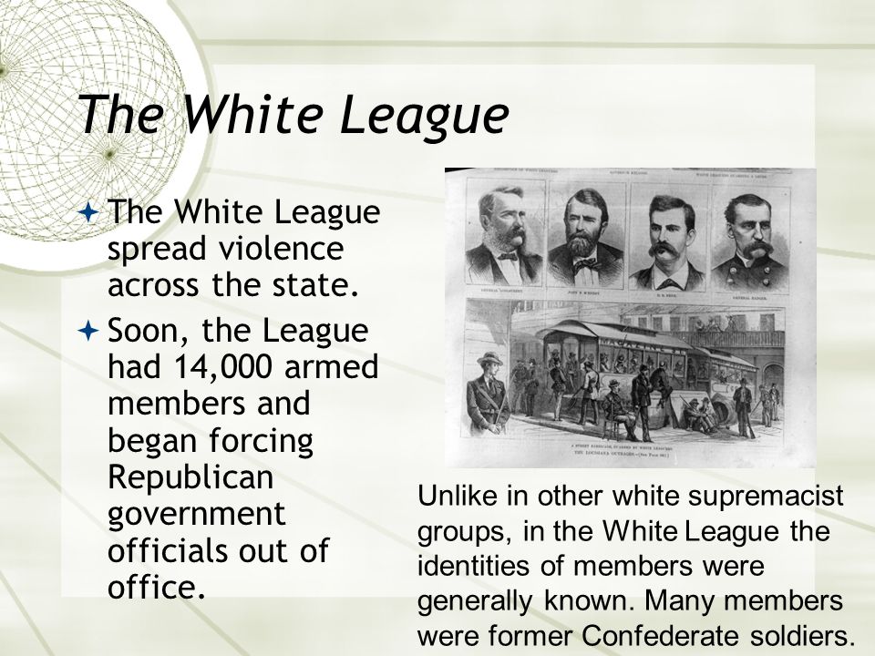 The White League  The White League spread violence across the state.