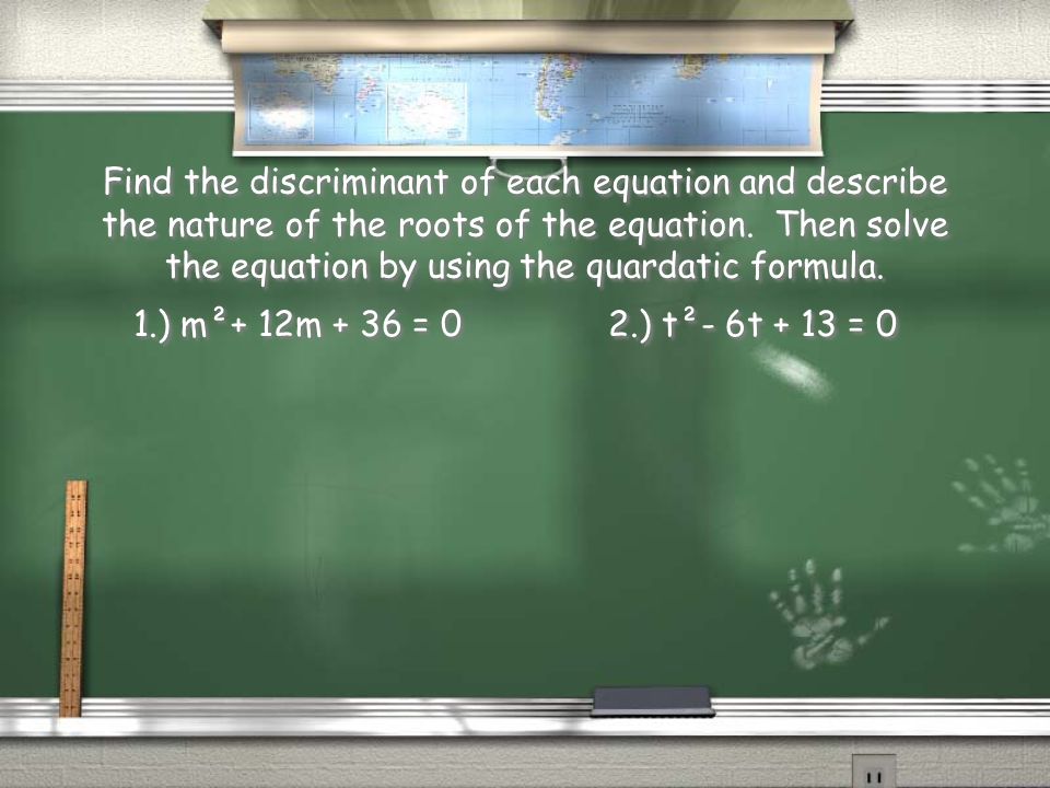 Find the discriminant of each equation and describe the nature of the roots of the equation.