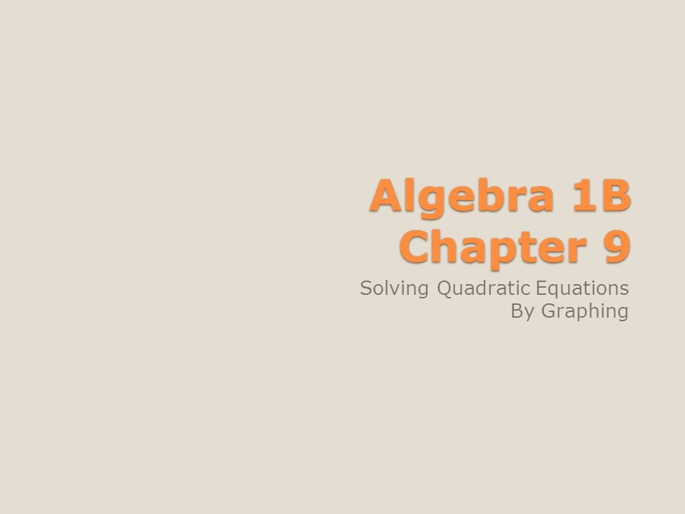 Algebra 1B Chapter 9 Solving Quadratic Equations By Graphing