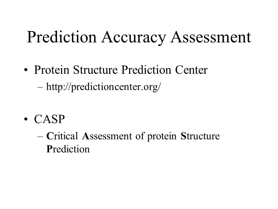 Prediction Accuracy Assessment Protein Structure Prediction Center –  CASP –Critical Assessment of protein Structure Prediction