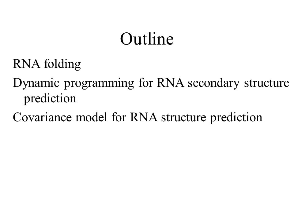 Outline RNA folding Dynamic programming for RNA secondary structure prediction Covariance model for RNA structure prediction