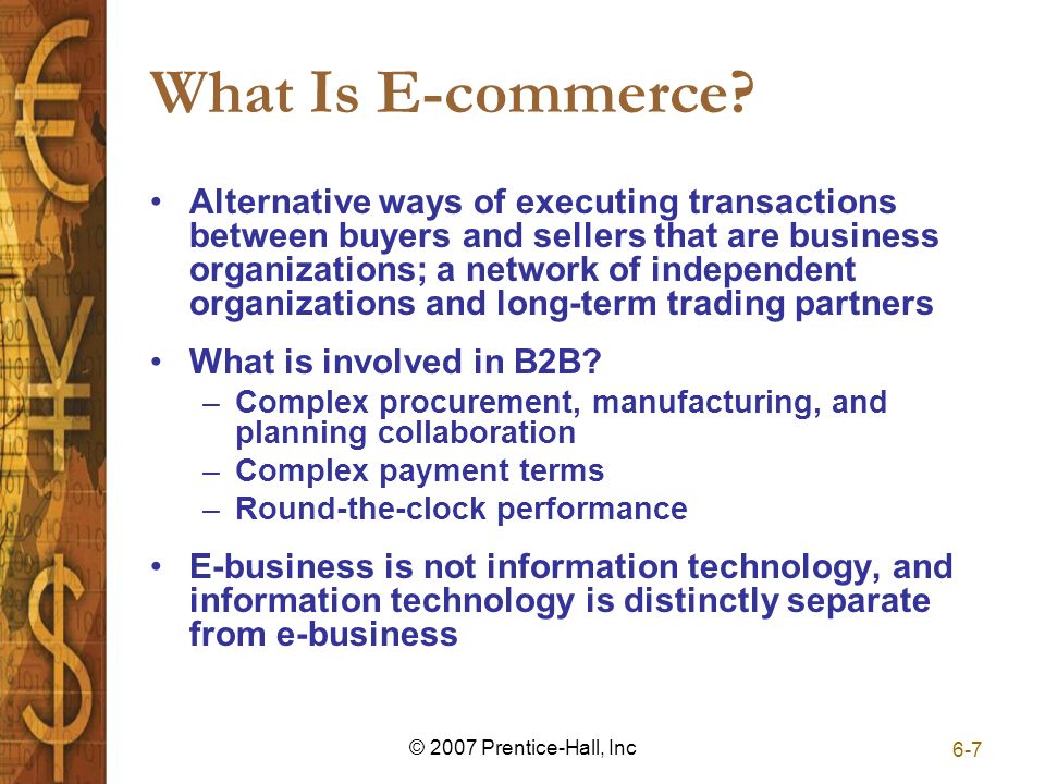 6-7 © 2007 Prentice-Hall, Inc What Is E-commerce.
