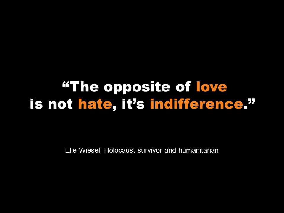 HUMAN NATURE Elie Wiesel, Night. “The opposite of love is not hate, it's  indifference.” Elie Wiesel, Holocaust survivor and humanitarian. - ppt  download