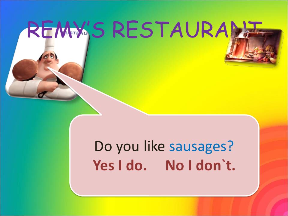 Do you like sausages Yes I do. No I don`t. Do you like sausages Yes I do. No I don`t.