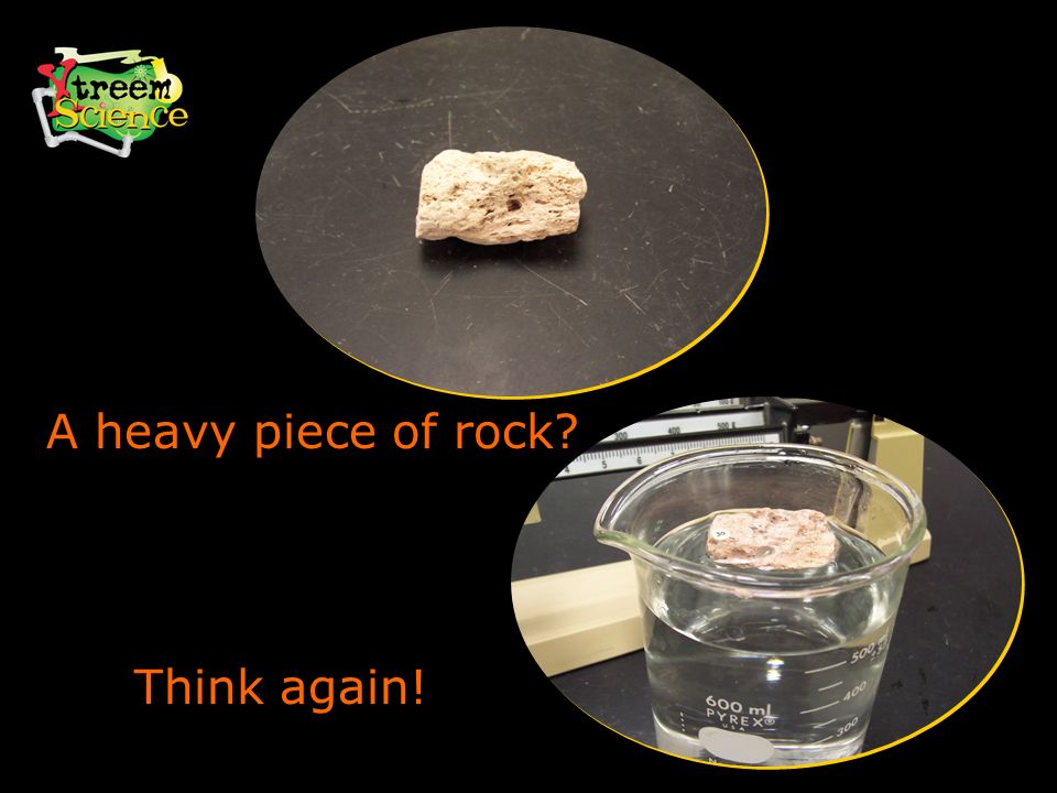 A heavy piece of rock Think again!