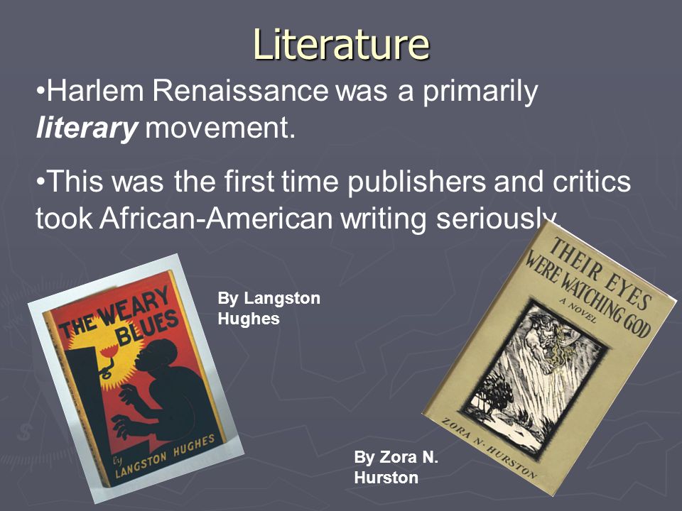 Literature Harlem Renaissance was a primarily literary movement.