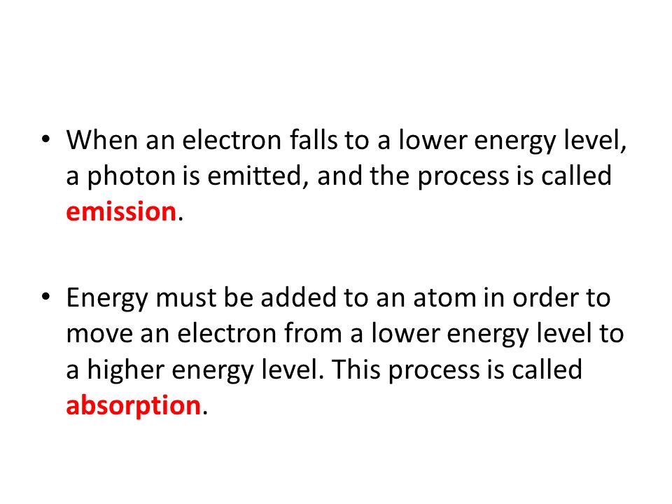 When an electron falls to a lower energy level, a photon is emitted, and the process is called emission.