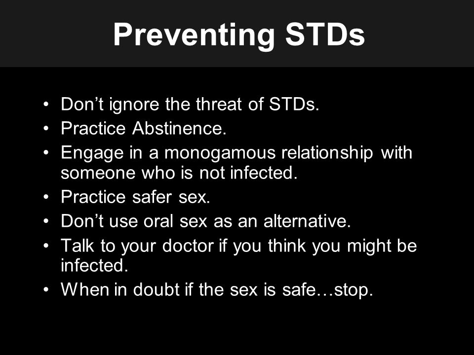 Preventing STDs Don’t ignore the threat of STDs. Practice Abstinence.