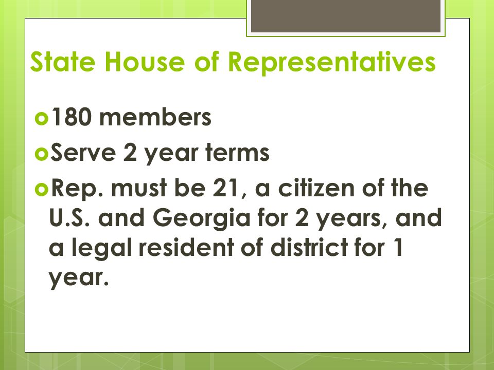 State House of Representatives  180 members  Serve 2 year terms  Rep.