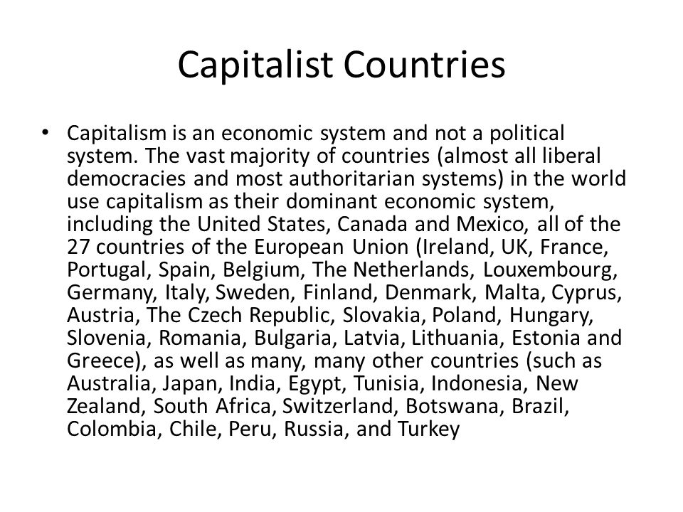 Capitalist Countries Capitalism is an economic system and not a political system.