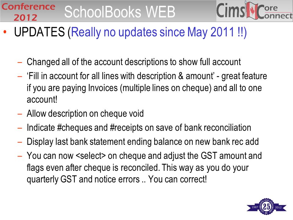 UPDATES (Really no updates since May 2011 !!) –Changed all of the account descriptions to show full account –‘Fill in account for all lines with description & amount’ - great feature if you are paying Invoices (multiple lines on cheque) and all to one account.