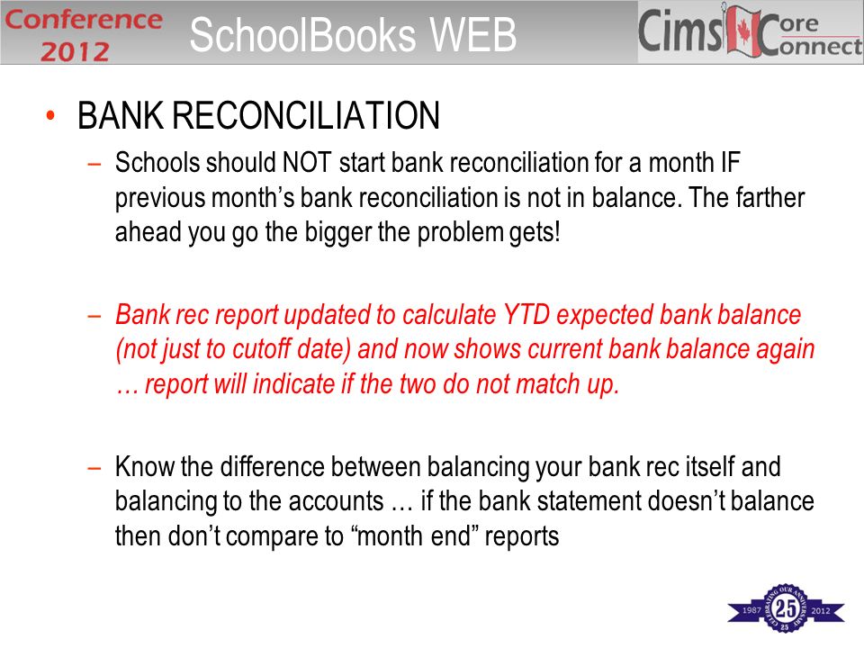 BANK RECONCILIATION –Schools should NOT start bank reconciliation for a month IF previous month’s bank reconciliation is not in balance.