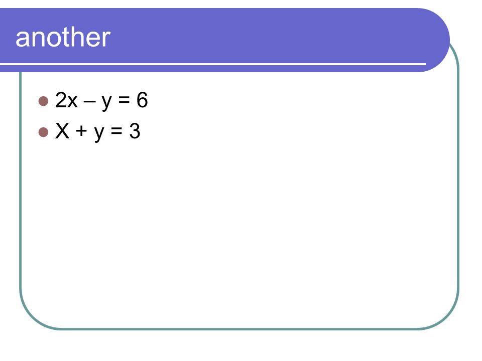 another 2x – y = 6 X + y = 3