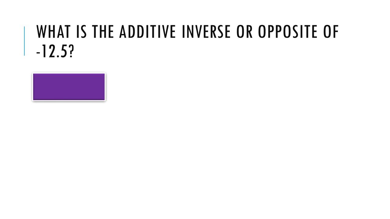 WHAT IS THE ADDITIVE INVERSE OR OPPOSITE OF = 0