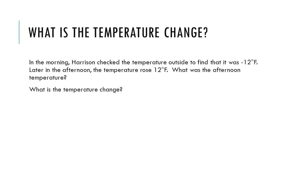 WHAT IS THE TEMPERATURE CHANGE.