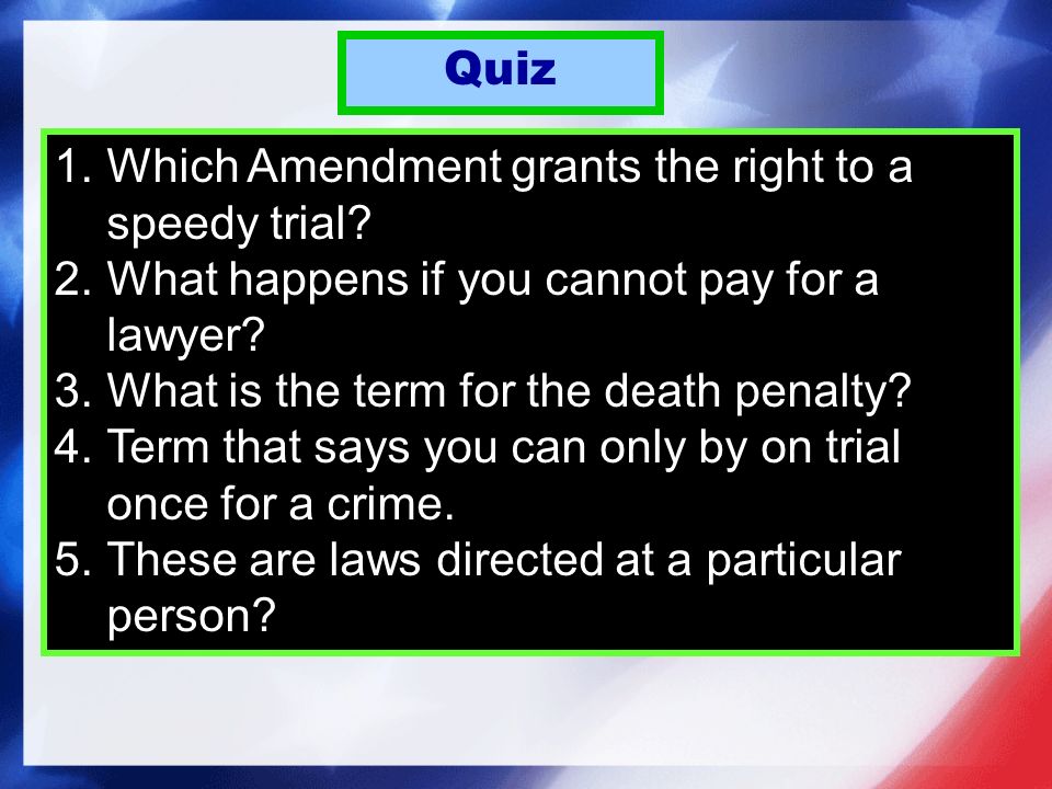 Quiz 1.Which Amendment grants the right to a speedy trial.