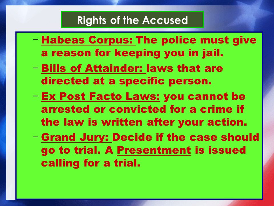 Rights of the Accused − Habeas Corpus: The police must give a reason for keeping you in jail.