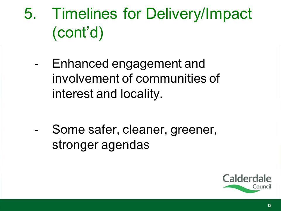 5.Timelines for Delivery/Impact (cont’d) -Enhanced engagement and involvement of communities of interest and locality.