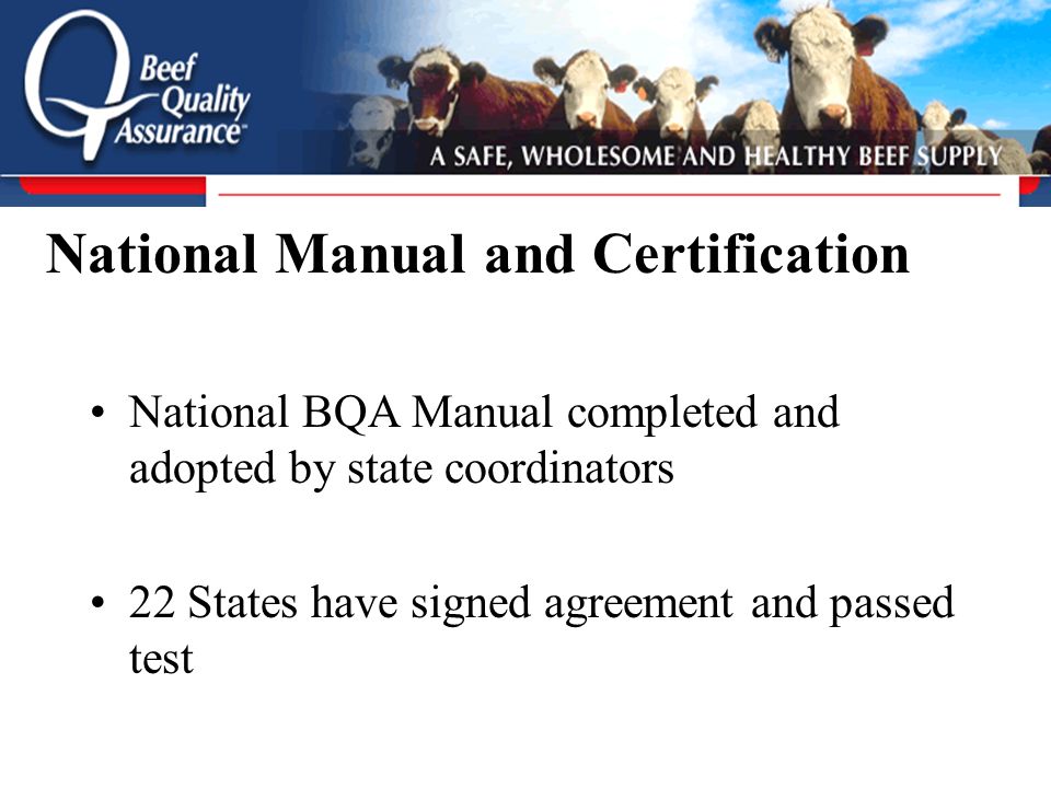 National BQA Manual completed and adopted by state coordinators 22 States have signed agreement and passed test National Manual and Certification
