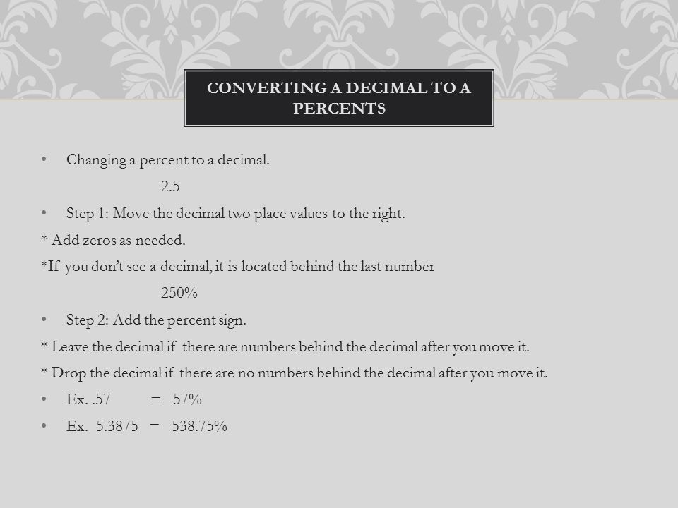 Changing a percent to a decimal. 2.5 Step 1: Move the decimal two place values to the right.