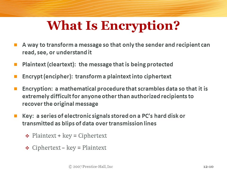 12-10 © 2007 Prentice-Hall, Inc What Is Encryption.