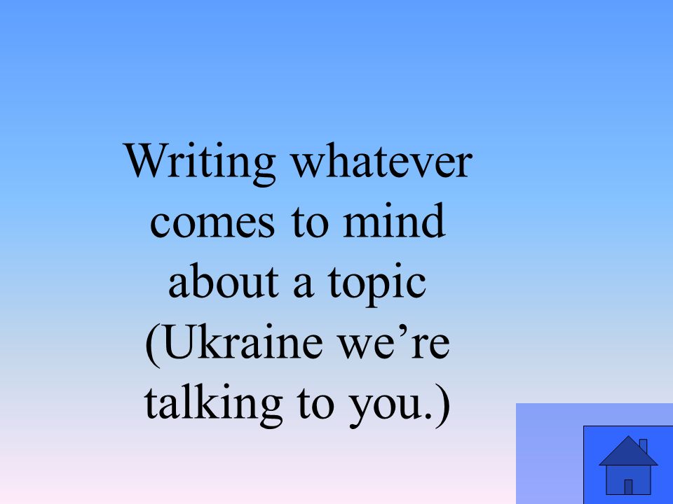 Writing whatever comes to mind about a topic (Ukraine we’re talking to you.)