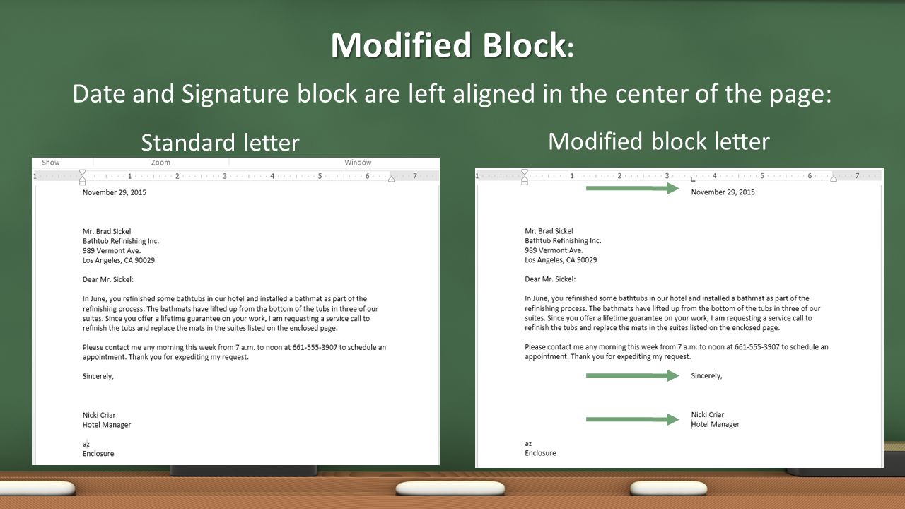 Modified Block Modified Block : Date and Signature block are left aligned in the center of the page: Standard letter Modified block letter