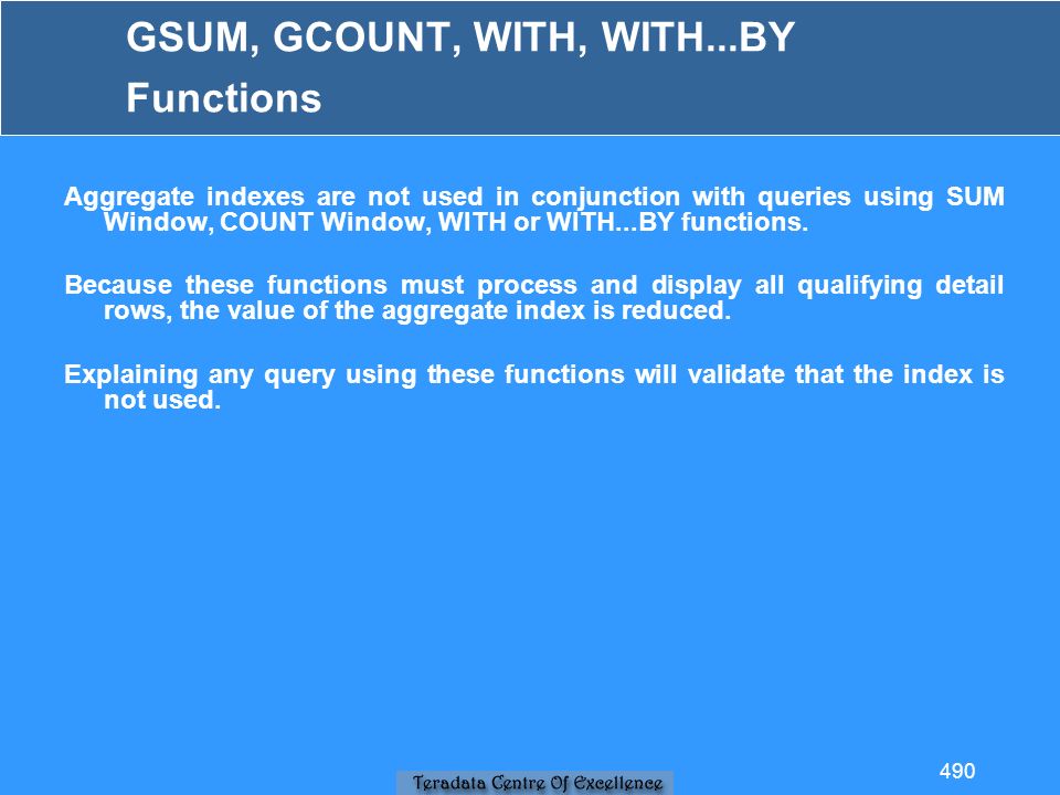 GSUM, GCOUNT, WITH, WITH...BY Functions Aggregate indexes are not used in conjunction with queries using SUM Window, COUNT Window, WITH or WITH...BY functions.