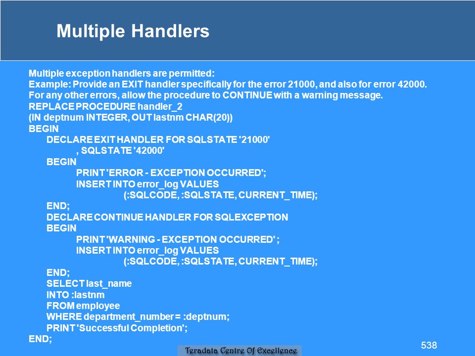 Multiple Handlers Multiple exception handlers are permitted: Example: Provide an EXIT handler specifically for the error 21000, and also for error