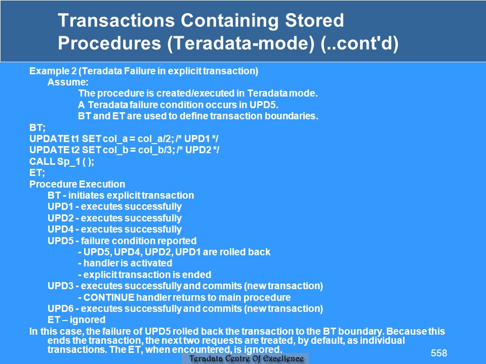 Transactions Containing Stored Procedures (Teradata-mode) (..cont d) Example 2 (Teradata Failure in explicit transaction) Assume: The procedure is created/executed in Teradata mode.
