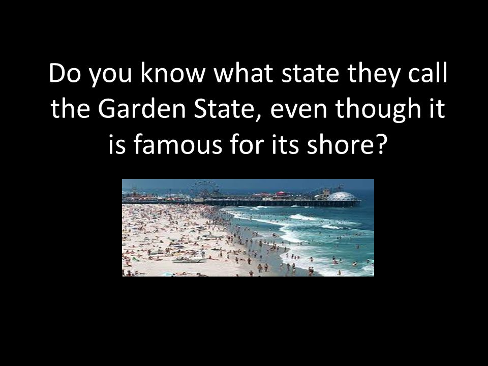Do You Know What State They Call The Garden State Even Though It