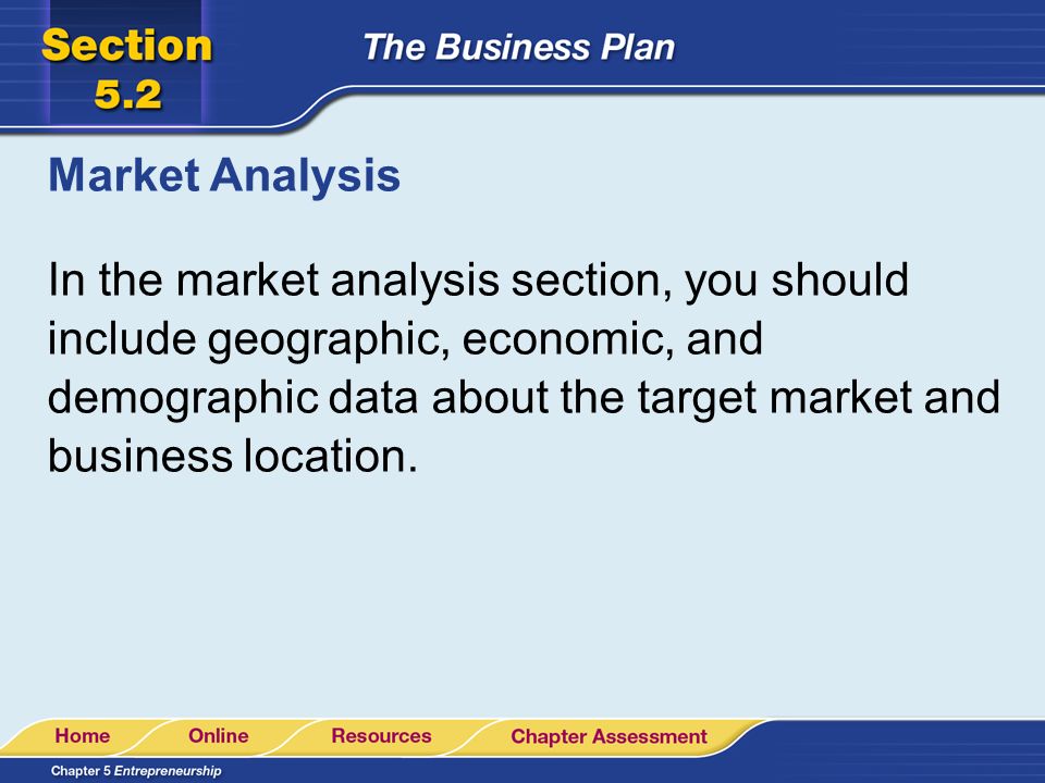 Market Analysis In the market analysis section, you should include geographic, economic, and demographic data about the target market and business location.