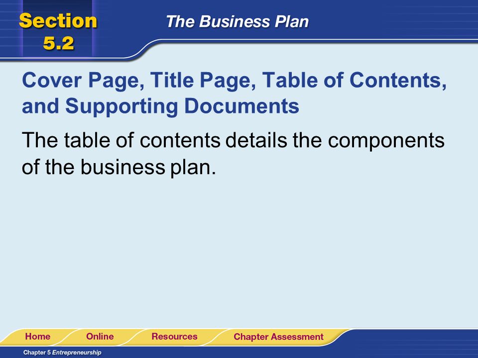 Cover Page, Title Page, Table of Contents, and Supporting Documents The table of contents details the components of the business plan.