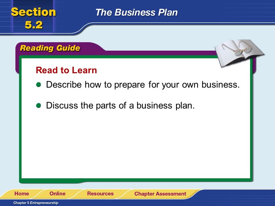Read to Learn Describe how to prepare for your own business. Discuss the parts of a business plan.