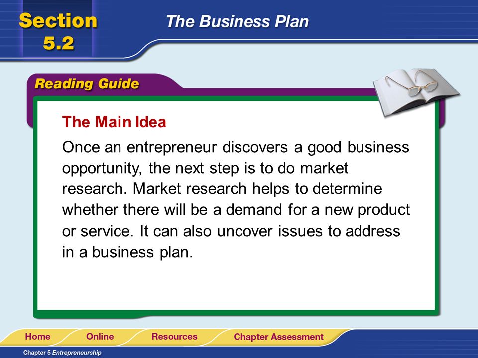 The Main Idea Once an entrepreneur discovers a good business opportunity, the next step is to do market research.