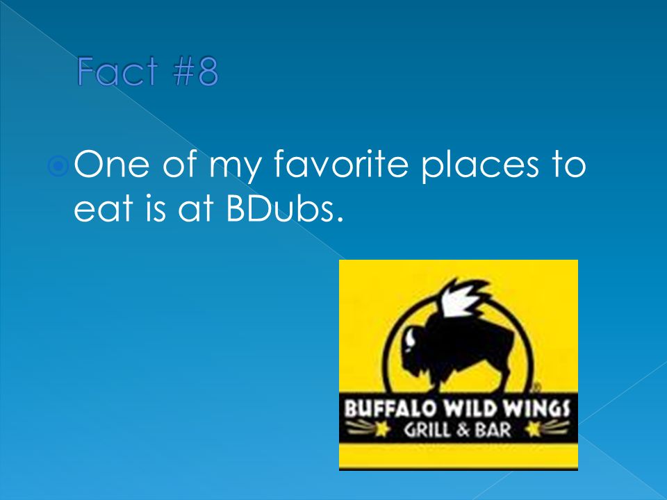  One of my favorite places to eat is at BDubs.