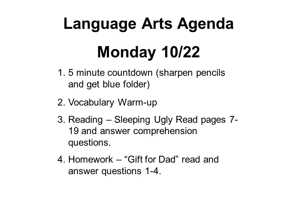 Language Arts Agenda Monday 10/ minute countdown (sharpen pencils and get blue folder) 2.Vocabulary Warm-up 3.Reading – Sleeping Ugly Read pages and answer comprehension questions.