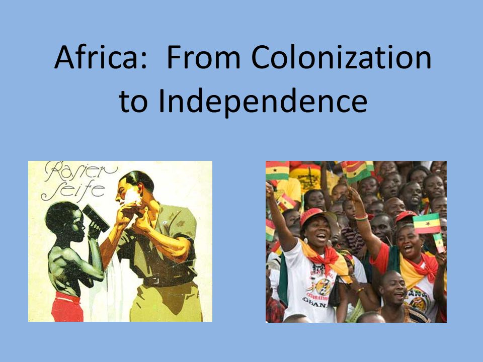 Africa: From Colonization to Independence