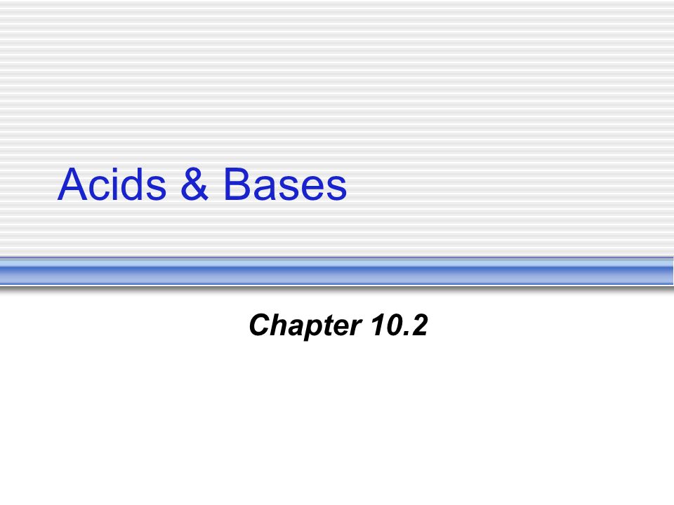 Acids & Bases Chapter 10.2