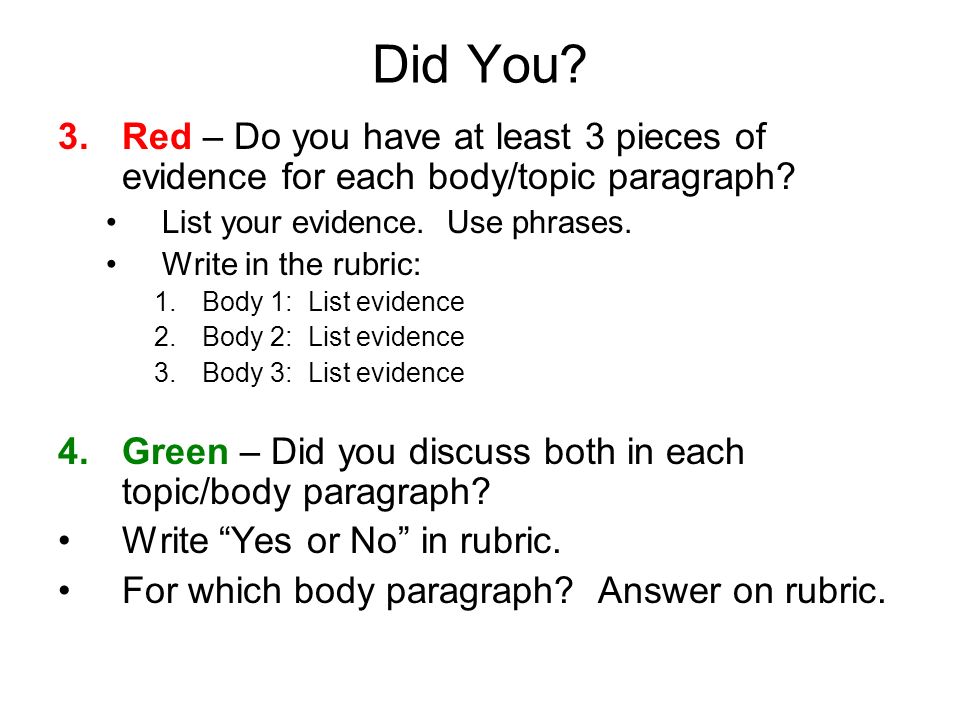 Did You. 3.Red – Do you have at least 3 pieces of evidence for each body/topic paragraph.