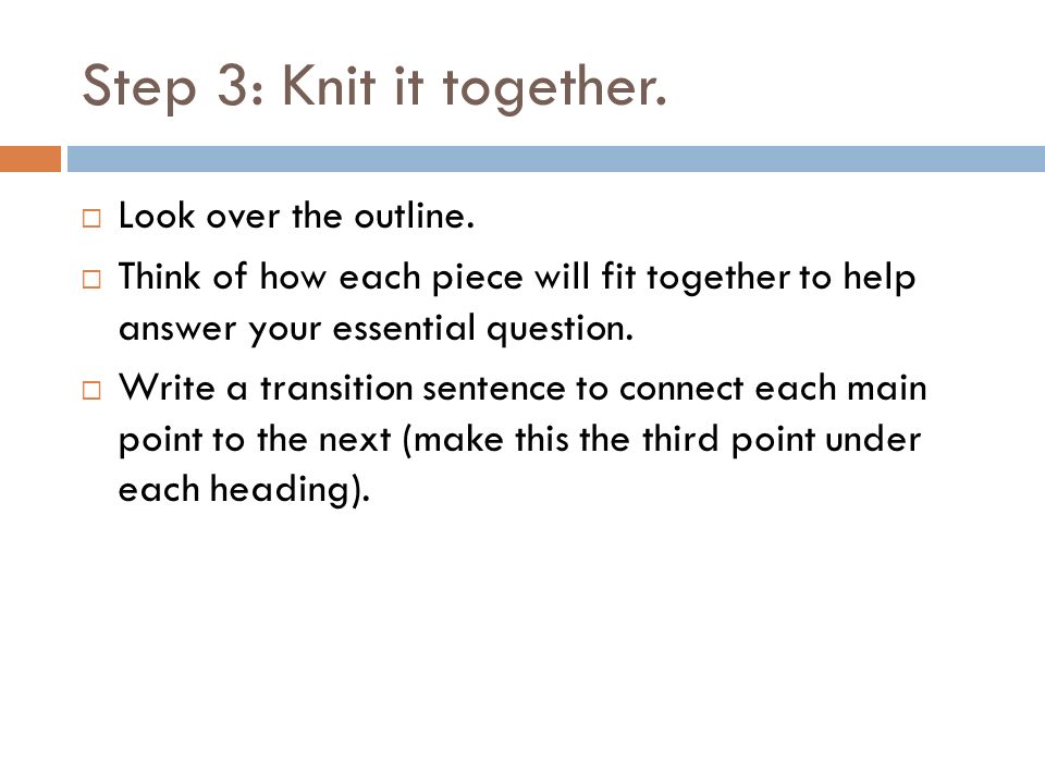 Step 3: Knit it together.  Look over the outline.