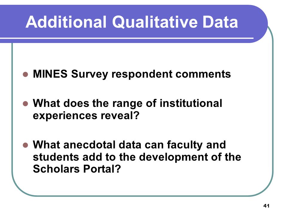 41 Additional Qualitative Data MINES Survey respondent comments What does the range of institutional experiences reveal.