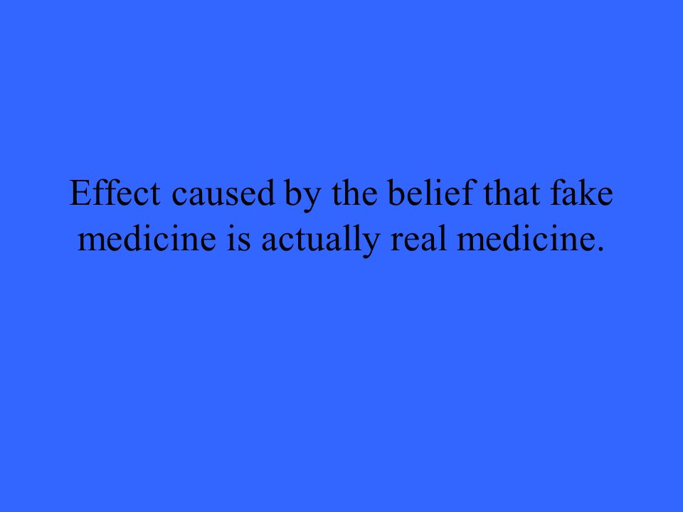 Effect caused by the belief that fake medicine is actually real medicine.
