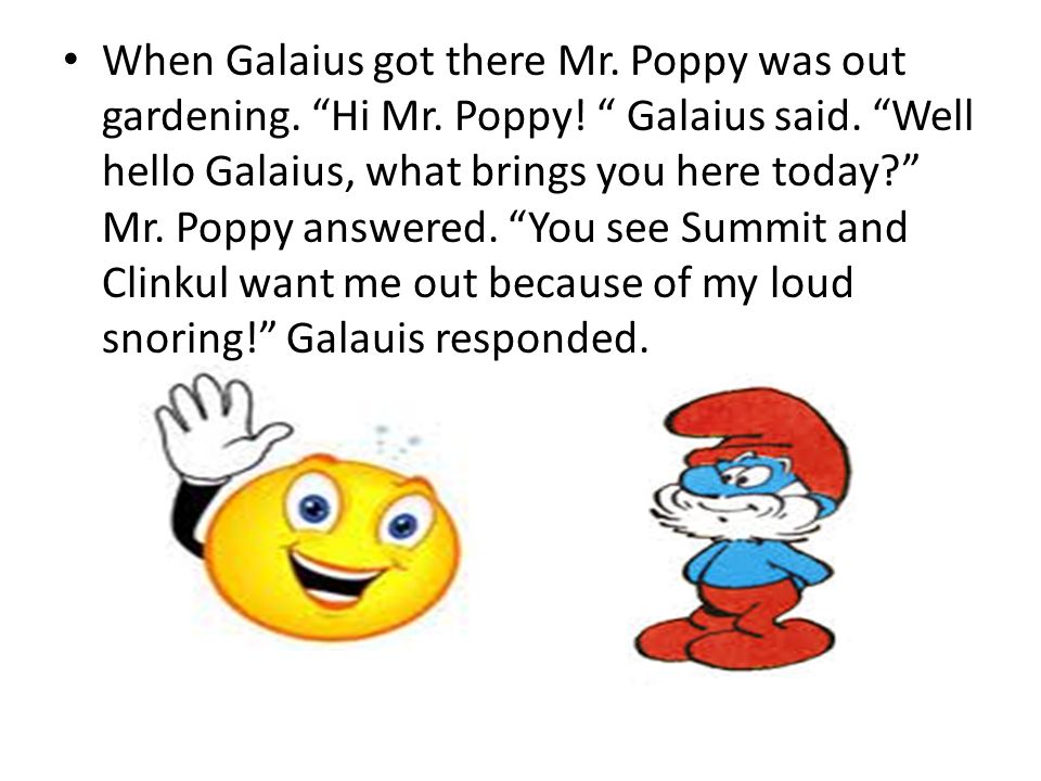 When Galaius got there Mr. Poppy was out gardening.
