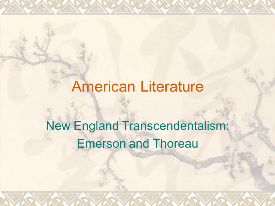 American Literature New England Transcendentalism: Emerson and Thoreau