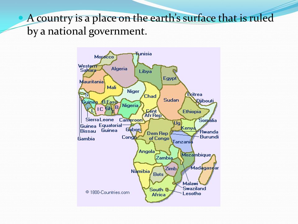 A country is a place on the earth’s surface that is ruled by a national government.