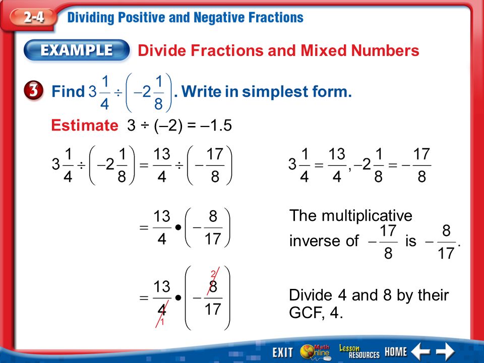 Example 3 Divide Fractions and Mixed Numbers The multiplicative inverse of Divide 4 and 8 by their GCF, 4.