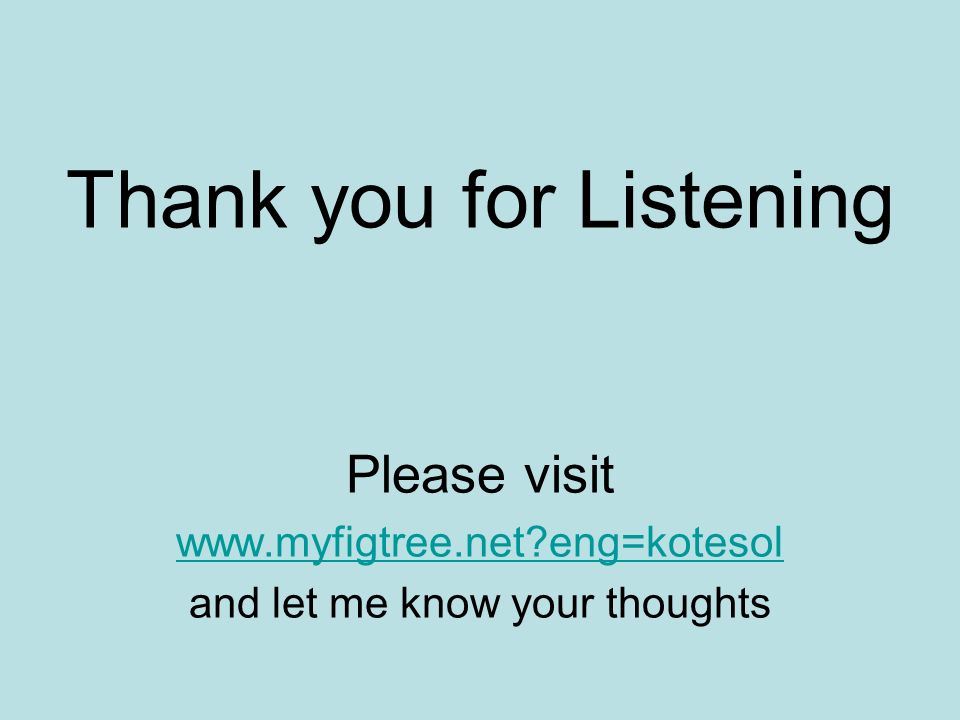 Thank you for Listening Please visit   eng=kotesol and let me know your thoughts